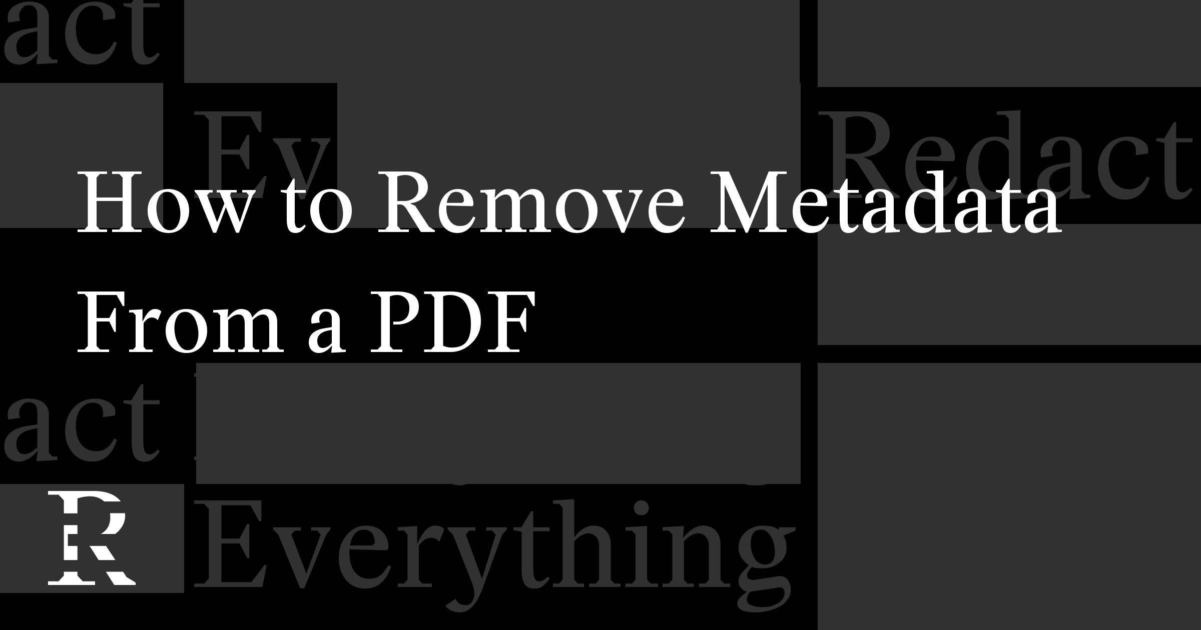How to Remove Metadata From a PDF (and Hidden Data)